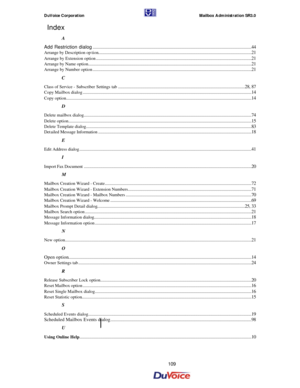 Page 109DuVoice Corporation    Mailbox Administration SR3.0 
109   Index 
A 
Add Restriction dialog................................................................................................................................................44 
Arrange by Description option...........................................................................................................................................21 
Arrange by Extension...
