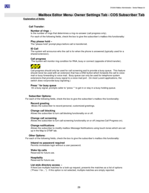 Page 29                                                                                                                                          DV2000 Mailbox Administration - Service Release 3.0
 
29   Mailbox Editor Menu- Owner Settings Tab - COS Subscriber Tab
Explanation of fields: 
 
Call Transfer: 
Number of rings – 
Is the number of rings that determines a ring-no-answer (call progress only). 
For each of the following fields, check the box to give the subscriber’s mailbox this functionality: 
Play...