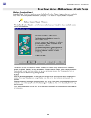 Page 69                                                                                                                                          DV2000 Mailbox Administration - Service Release 3.0
 
69    Drop Down Menus - Mailbox Menu – Create Range
Mailbox Creation Wizard  
Important Note: While there are times to use the Mailbox Creation Wizard, it is generally more practical to 
copy one of the existing Mailbox Templates. (See page 12 for details on copying Mailbox Templates.)   Mailbox Creation Wizard -...