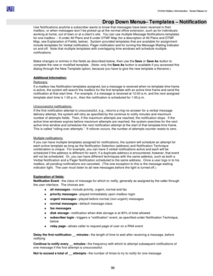 Page 96                                                                                                                                          DV2000 Mailbox Administration - Service Release 3.0
 
96   Drop Down Menus– Templates – Notification Use Notifications anytime a subscriber wants to know that messages have been received in their 
mailbox, or when messages won’t be picked up at the normal office extension, such as for individuals 
working at home, out of town or at a client’s site.  You can use...
