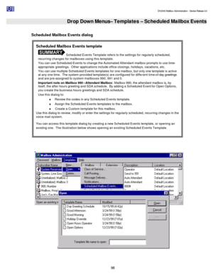 Page 98                                                                                                                                          DV2000 Mailbox Administration - Service Release 3.0
 
98   Drop Down Menus– Templates – Scheduled Mailbox Events   
Scheduled Mailbox Events dialog 
 
  Scheduled Mailbox Events template  Scheduled Events Template refers to the settings for regularly scheduled, 
recurring changes for mailboxes using this template. 
You can use Scheduled Events to change the Automated...