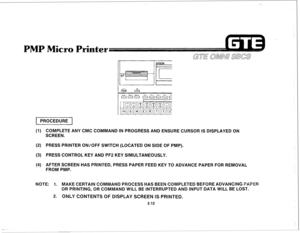 Page 1231 PROCEDURE 1 
(1) COMPLETE ANY CMC COMMAND IN PROGRESS AND ENSURE CURSOR IS DISPLAYED Oil 
SCREEN. 
(2) PRESS PRlNTER ON/OFF SWITCH (LOCATED ON SIDE OF PMP). 
(3) PRESS CONTROL KEY AND PF2 KEY SIMULTANEOUSLY. 
(4) 
AFTER SCREEN HAS PRINTED, PRESS PAPER FEED KEY TO ADVANCE PAPER FOR REMOVAL 
FROM PMP. 
NOTE: 
I. MAKE CERTAIN COMMAND PROCESS HAS BEEN COMPLETED BEFORE ADVANCING PAPE 
OR PRINTING, OR COMMAND WILL BE INTERRUPTED AND INPUT DATA WILL BE LOST. 
2. ONLY CONTENTS OF DISPLAY SCREEN IS PRIMTEti....