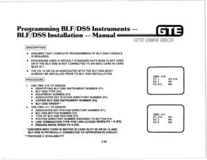 Page 163BLF/DSS Instr 
allatio - Man 
. ASSUMES THAT COMPLETE PROGRAMMING OF BLF/DSS CONSOLE 
IS REQUIRED. 
0 PROCEDURE USED IF DEFAULT STANDARD DATA BASE IS NOT USED 
OR IF THE BLF/DSS IS NOT CONNECTED TO AN 8EKC CARD IN CARD 
SLOT 
Ol.* 
. THE CS-10 OR CS-20 ASSOCIATED WITH THE BLF/DSS MUST 
ALREADY BE INSTALLED PRIOR TO BLF/DSS INSTALLATION. 
I PROCEDURE I 
1. 
USE CMC-210 TO ASSIGN: 
. IDENTIFYING BLF/DSS INSTRUMENT NUMBER (Pl) 
. BLF/DSS TYPE (P2) 
. EQUIPMENT NUMBER (P3) 
* ASSOCIATED EKT STATION DIRECTORY...