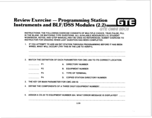 Page 172eview Exercis - Programming Station 
Instruments an 
w/ 
IVIOdUl~S 
INSTRUCTIONS: THE FOLLOWING EXERCISE CONSISTS OF MULTIPLE CHOICE, TRUE/FALSE, FILL 
IN THE BLANK, OR MATCHING TYPE QUESTIONS. ALL AVAILABLE RESOURCES (I.S. STUDENT 
WORKBOOK, NOTES, AND GTEP MANUAL) MAY BE USED AS REFERENCES. SUBMIT EXERCISE TO 
INSTRUCTOR FOR GRADING WHEN LAST QUESTION HAS BEEN COMPLETED. 
1. IF YOU ATTEMPT TO ADD AN EKT STATION THROUGH PROGRAMMING BEFORE IT HAS BEEN 
WIRED, WHAT WILL OCCUR? (TRY THIS IN THE LAB TO...