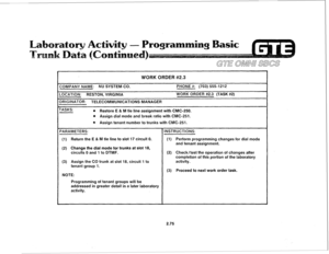 Page 188WORK ORDER #2.3 
:OMPANY NAME: 
NU SYSTEM CO. 
.OCATION: RESTON, VtRGlNlA 
)RIGINATOR: TEbECOMMUNlCATlONS MANAGER PHONE #: (703) 555-1212 
WORK ORDER #2.3 (TASK #2) 
-ASKS: 
e 
Restore E & M tie line assignment with CMC-250. 
Q 
Assign diaf mode and break ratio with CMC-251. 
e 
Assign tenant number to trunks with CIVIC-251. 
(1) Return the E & M tie line to slot 17 circuit 0. 
(2) Change the dial mode for trunks at slot 18, 
circuits 0 and 1 to DTMF. 
(3) Assign the CO trunk at slot 18, circuit 1 to...