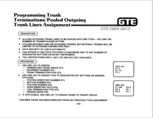 Page 205Programming Trunk 
Terminations/Pooled Outgoing 
’ Trunk Lines Assiqnment 
l ALLOWS.OUTGOING TRUNK LINES TO BE POOLED INTO ONE TTGN - NO LIMIT ON 
NUMBER OF TRUNKS PLACED IN TTGN. 
@ UTILIZES BOTHWAY AND/OR OUTGOING TRUNKS, BUT BOTHWAY TRUNKS WILL BE 
LIMITED TO OUTGOING CAPABILITIES ONLY. 
. DATA SECURITY OF LINE IS AUTOMATIC. 
l CAN APPEAR AT MULTIPLE STATIONS (16 MAXIMUM) AND TO ANY NUMBER OF 
DESIGNATED BUTTONS ON AN EKT INSTRUMENT. 
. TOLL RESTRICTIONS APPLY, BUT LCR AND SCC NOT AVAILABLE. 
1-I” 
1....