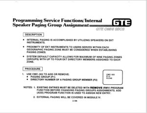 Page 219) DESCRIPTION 
0 INTERNAL PAGlNG IS ACCOMPLISt-lED BY UTILIZING SPEAKERS ON EKT 
INSTRUMENTS. 
6 PROXIMITY OF EKT INSTRUMENTS TO USERS SERVED WITHIN EACH 
GEOGRAPHIC PAGING ZONE MUST BE CONSIDERED WMEN ESTABLISHING 
PAGING ZONES. 
@ SYSTEM DEFAULT CAPACITY ALLOWS FOR MAXIMUM OF NINE PAGING ZONES 
(GROUPS) WITH UP TO FOUR EKT DIRECTORY MEMBERS ASSIGNED TO EACH 
ZONE. 
1. USE CMC-303 TO ADD OR REMOVE: 
CMC=303 
@ PAGING GROUP (PI) 
@ DIRECTORY NUMBER OF A PAGING GROUP MEMBER (P2) 
I- P1:2 
P2:346 
NOTES:...