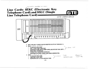 Page 23,, 3 p’s, e R’-r‘i” 5 p-3 t> @A -& p,d 0-q p (,> f; ‘, “- 
Line Cards: 6EKC (Electronic Key 
Telephone C&d) and SSLC (Single 
Line Telephone Card) 
POWER 
SUPPLY 
. 8EKC AND 8SLC CARDS CAN BE INSERTED SLOTS 00 THROUGH 14. 
. 8SLC: -- PO-l->:. (‘j G!JP. [Z 5 
_ 
8 CIRCUITS PER CARD  
- 
- 
600 fI LOOP LIMIT/2000 FEET 1,  f-l&., p- -i ,q fif 
- 
SUPPORTS DTMF (WITH 4DMR CARD) AND ROTARY DIAL SETS / 
- 
NIGHT BELL INTERFACE 
- 
POWER FAIL TRANSFER INTERFACE 
- 
REQUIRES OPTIONAL RGEN CARD (RING GENERATOR)...