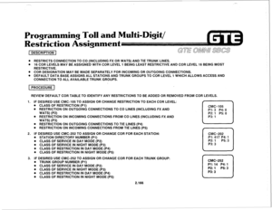 Page 281Programming Toll and Multi-Digit/ 
Restriction Assignment 
1 DESCRIPTION 1 
. RESTRICTS CONNECTION TO CO (INCLUDING FX OR WATS) AND TIE TRUNK LINES. 
. 16 COR LEVELS MAY BE ASSIGNED WITH COR LEVEL 1 BEING LEAST RESTRICTIVE AND COR LEVEL 16 BEING MOST 
RESTRICTIVE. 
. COR DESIGNATION MAY BE MADE SEPARATELY FOR INCOMING OR OUTGOING CONNECTIONS. 
. DEFAULT DATA BASE ASSIGNS ALL STATIONS AND TRUNK GROUPS TO COR LEVEL 1 WHICH ALLOWS ACCESS AND 
CONNECTION TO ALL AVAILABLE TRUNK GROUPS. 
REVIEW DEFAULT COR...