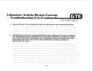 Page 426Laboratory Activity/Review Exert 
- Troubleshooting (3.3) 
(Continue 
3. CHECK THE FAULT LOG LISTING WITH CMC-801. RECORD ANY FAULT INDICATED BELOW: 
4. TROUBLESHOOT THE FAULT USING APPROPRIATE FAULT RESOLUTION STEPS OUTLINED IN 
THE TROUBLESHOOTING FLOWCHARTS IN THE STUDENT WORKBOOK. RECORD THE STEPS 
YOU TOOK TO RESOLVE THE SPECIFIC FAULT. (INSTRUCTOR WILL BE EVALUATING YOUR 
STEPS BASED ON YOUR LOGIC, USE OF THE FLOWCHARTS, AS WELL AS SPEED IN 
IDENTIFYING THE FAULT): 
3.73  