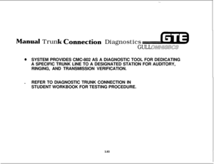 Page 436anud Trunedon Diagnostics
GULL awvll sms
@SYSTEM PROVIDES CMC-802 AS A DIAGNOSTIC TOOL FOR DEDICATING
A SPECIFIC TRUNK LINE TO A DESIGNATED STATION FOR AUDITORY,
RINGING, AND TRANSMISSION VERIFICATION.
.REFER TO DIAGNOSTIC TRUNK CONNECTION IN
STUDENT WORKBOOK FOR TESTING PROCEDURE.
3.83 