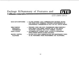 Page 457Package B/Summary of Features and
E
BASlC DATA SWITCHING-ALLOWS INTERNAL DATA COMMUNICATION BETWEEN ON-SITE,
LOW SPEED DATA TERMINALS. PROVIDES ASYNCHRONOUS OR
SYNCHRONOUS TRANSMISSION IN HALF OR FULL DUPLEX MODES.
SIMULTANEOUSVOICE/DATA
TRANSMISSION
EQUAL ACCESS
MASTER CONTROL
TELEPHONE
-PROVIDES VOICE AND DATA TRANSMISSION SIMULTANEOUSLY
OVER SINGLE PAIR WIRING THROUGH USE OF CSD DIGITAL
TELEPHONE. EQUIPPED WITH DATA TERMINAL ADAPTER.
-ACCOMMODATES CARRIER EQUAL ACCESS IN GEOGRAPHIC
AREAS WHERE SERVICE...