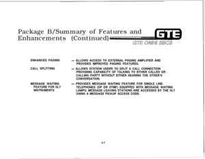 Page 458Package B/Summary of Features and
Enhancements (Continued)GTi OMNU SBCS
ENHANCED PAGING- ALLOWS ACCESS TO EXTERNAL PAGING AMPLIFIER AND
PROVIDES IMPROVED PAGING FEATURES.
CALL SPLITTING
- ALLOWS STATION USERS TO SPLIT A CALL CONNECTION
PROVIDING CAPABILITY OF TALKING TO EITHER CALLED OR
CALLING PARTY WITHOUT EITHER HEARING THE OTHER’S
CONVERSATION.
MESSAGE WAITING
FEATURE FOR SLT
INSTRUMENTS
- PROVIDES MESSAGE WAITING FEATURE FOR SINGLE LINE
TELEPHONES (DP OR DTMF) EQUIPPED WITH MESSAGE WAITING
LAMPS....