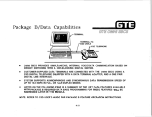 Page 464Package B/Data CapabilitiesTERMINAL
TERMINAL-TO-rCSD CABLE
rCSD TELEPHONE
OMNI SBCS PROVIDES SIMULTANEOUS, INTERNAL VOICE/DATA COMMUNICATION BASED ON
CIRCUIT SWITCHING WITH A NON-BLOCKING DIGITAL SWITCH.
CUSTOMER-SUPPLIED DATA TERMINALS ARE CONNECTED WITH THE 
OMNI SBCS USING A
CSD DIGITAL TELEPHONE EQUIPPED WITH A DATA TERMINAL ADAPTER, AND A ONE PAIR
DIGITAL LINE INTERFACE.
SYSTEM SUPPORTS ASYNCHRONOUS AND SYNCHRONOUS DATA TRANSMISSION SPEED OF
UP TO 19.2 KBPS IN FULL OR HALF-DUPLEX MODES.
LISTED ON...