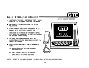 Page 476Data Terminal Station
CUSTOMER-PROVIDED MICROCOMPUTER, WORK
STATION, CRT TERMINAL, PRINTER, OR MODEM
INTERFACES TO 
OMNI SBCS VIA DTA IN CSD
TELEPHONE
DATA STATION DIRECTORY NUMBERING PLAN
BEGINS WITH DIRECTORY NUMBER 350
REQUIRES 25 PIN RS-232-C CONNECTOR CABLE
(4,7, OR 12 PIN CABLE MAY BE USED DEPENDING
ON SYSTEM APPLICATION)
RS-232-C PIN CONFIGURATION MUST BE
COMPATIBLE WITH PIN CONFIGURATION OF DTA
IN CSD TELEPHONE
SYSTEM ACCOMMODATES DATA TERMINALS
WITH:
-
-
-
NOTE:ASYNCHRONOUS OR SYNCHRONOUS...