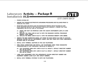 Page 494Laboratory
Installation1.POWER SYSTEM OFF.
2.ENSURE THAT PROPER ELECTROSTATIC GROUNDING PROCEDURES ARE FOLLOWED PRIOR TO
HANDLING PCB CARDS.
3.BEGIN REPLACING AND INSTALLING THE DESIGNATED PRINTED CIRCUIT BOARDS IN CARD
SLOTS IDENTIFIED BELOW (IF NOT PREVIOUSLY INSTALLED IN MODULE I). ENSURE THAT CARD
COMPONENTS ARE ON LEFT SIDE OF THE BOARDS.
(A)INSERT AND SEAT AN INTERFACE CARD FOR CSD/DTA INSTRUMENTS (8DTC) IN CARD
SLOT 00.
(B)REPLACE THE CPMA CARD IN SLOT 20 WITH THE ENHANCED CONTROL PROCESSOR
MEMORY...