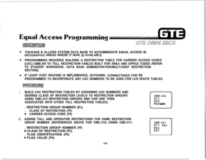 Page 512@PACKAGE B ALLOWS SYSTEM DATA BASE TO ACCOMMODATE EQUAL ACCESS IN
GEOGRAPHBC AREAS WHERE IT NOW IS AVAILABLE.
@PROGRAMMING REQUIRES BUILDING A RESTRICTION TABLE FOR CARRIER ACCESS CODES
(CA@) SIMILAR TO TOLL RESTRICTION TABLES BUILT FOR AREA AND OFFICE CODES (REFER
TO STUDENT WORKBOOK, DATA BASE ADMINISTRATION/MULTI-DIGIT RESTRICTION
SECTION).
eIF LEAST COST ROUTING IS IMPLEMENTED, OUTGOING CONNECTINGS CAN BE
PROGRAMMED TO INCORPORATE ANY CAC NUMBERS TO BE USED FOR LCR ROUTE TABLES.
1.BUILD CAC...