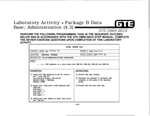 Page 514Laboratory Activity - Package B Data
Base; Administration (4.3)
GTE OMNU SBCSPERFORM THE FOLLOWING PROGRAMMING TASK IN THE SEQUENCE OUTLINED
BELOW AND IN ACCORDANCE WITH THE GTE 
OMNI SBCS GTEP MANUAL. COMPLETE
THE REVIEW EXERCISE QUESTIONS UPON COMPLETION OF THIS LABORATORY
ACTIVITY.WORK ORDER 
#4.3COMPANY NAME: 
NU SYSTEM CO.PHONE #: (703) 5551212
-0CATION:RESTON, VIRGINIAWORK ORDER #‘4.3 (TASK #I)
DRtGtNATDR: TELECOMMUNICATIONS MANAGER
TASKS:
l Assign CSD telephone as a voice station with CMC-201,...