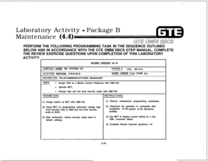 Page 531,:\Laboratory Activity 
- Package B
Maintenance (4.4)
GUE OMNU SKSPERFORM THE FOLLOWING PROGRAMMING TASK IN THE SEQUENCE OUTLINED
BELOW AND IN ACCORDANCE WITH THE GTE 
OMNI SBCS GTEP MANUAL. COMPLETE
THE REVIEW EXERCISE QUESTIONS UPON COMPLETION OF THIS LABORATORY
ACTIVITYWORK ORDER 
#2.10
:OMPANY NAME: NU SYSTEM CO.PHONE #:(703) 555-1212
.OCATION: RESTON, VIRGINIAWORK ORDER #4.4 (TASK #I)
)RlGlNATOR: TELECOMMUNICATIONS MANAGER
-ASKS:l Assign CSD as a Master Control Telephone with CMC-702.
l Operate...