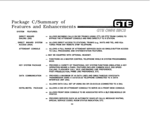 Page 544Package C/Summary of
Features and Enhancements
SYSTEM FEATURES:
DIRECT INWARD-DIALING (DID)ALLOWS INCOMING CALLS ON DID TRUNKS (USING PTTL OR 2TTE TRUNK CARDS) TO
BYPASS THE ATTENDANT CONSOLE AND RING DIRECTLY TO A STATION.
i DIRECT INWARD SYSTEM-ACCESS (DISA)ALLOWS DIRECT ACCESS TO STATIONS, TRUNKS (e.g., WATS AND TIE), AND FEA-TURES FROM ANY REMOTE DTMF TELEPHONE.
ATTENDANT CONSOLE
-ALLOWS A FULL RANGE OF ATTENDANT SERVICES SUCH AS SINGLE-BUTTON ACCESS
TO CALL PROCESSING AND SYSTEM/STATION FEATURES.
-...