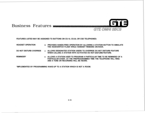 Page 552Business Features
FEATURES LISTED MAY BE ASSIGNED TO BUTTONS ON CS-10, CS-20, OR CSD TELEPHONES:
HEADSET OPERATION-PROVIDES HANDS-FREE OPERATION BY ALLOWING A STATION BUTTON TO SIMULATE
THE HOOKSWITCH FLASH WHILE HANDSET REMAINS ON-HOOK.
DO NOT DISTURB OVERRIDE
-ALLOWS DESIGNATED STATION USERS TO OVERRIDE DO NOT DISTURB FEATURE
WHEN CALLING A STATION WITH ACTIVATED DO NOT 
DlSTURB FEATURE.
REMINDER*
-ALLOWS A STATION USER TO PROGRAM A PARTICULAR TIME TO BE REMINDED OF A
PARTICULAR EVENT. AT THE...