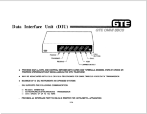 Page 569Data Interface Unit (DIU)
CARRIER DETECTePROVIDES DIGITAL DATA AND CONTROL BETWEEN 8DTC CARDS AND TERMINALS, MODEMS, WORK STATIONS OR
PRINTERS STATIONS(WITHOUT BEING ASSOCIATED WITH TELEPHONE)
QMAY BE ASSOCIATED WITH CS-10 OR CS-20 TELEPHONES FOR SIMULTANEOUS VOICE/DATA TRANSMISSION
eMAXIMUM OF 40 DIU INSTRUMENTS IN EXPANDED SYSTEMS
.DIU SUPPORTS THE FOLLOWING COMMUNICATION:
- RS-232-C INTERFACE
- ASYNCHRONOUS/SYNCHRONOUS TRANSMISSION
-DATA SPEEDS OF UP TO 19.2 KBPS.PROVIDES AN INTERFACE PORT TO RS-232-C...