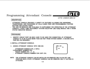Page 598Programming Attendant Console
.ATTENDANT CONSOLE PROVIDES A VARIETY OF FEATURES ALLOWING FOR ANSWERING,
TRANSFERRING, AND PROCESSING OF CALLS USING FIXED AND PROGRAMMABLE FEATURE
BUTTONS AND ACCESS CODES..
TWO ADD ON MODULES ARE AVAILABLE TO SUPPLEMENT THE OPERATION OF THE ATTENDANT
CONSOLE: A BUSY LAMP FIELD/DIRECT STATION SELECTION 
(BLFIDSS) MODULE AND A ROOM
STATUS INDICATOR MODULE.
1.IDENTIFY CIRCUIT PORT ON 8EKC CARD TO BE USED FOR CONNECTION. (IF ATTENDANT
CONSOLE IS TO BE PLACED MORE THAN 300...
