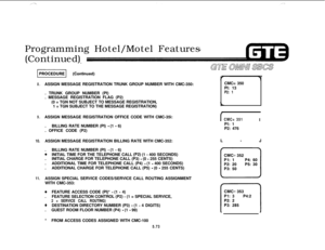 Page 608Programming Hotel/Motel Features
(Continued)8.ASSIGN MESSAGE REGISTRATION TRUNK GROUP NUMBER WITH CMC-350:
. TRUNK GROUP NUMBER (PI)
. MESSAGE REGISTRATION FLAG (P2)
(0 = TGN NOT SUBJECT TO MESSAGE REGISTRATION,
1 = TGN SUBJECT TO THE MESSAGE REGISTRATION)CMC= 350
PI: 13
P2: 1
9.ASSIGN MESSAGE REGISTRATION OFFICE CODE WITH CMC-35i:fCMC= 351I
.BILLING RATE NUMBER (PI) 
- (1 - 6)PI: 1
. OFFICE CODE (P2)P2: 476
10.ASSIGN MESSAGE REGISTRATION BILLING RATE WITH CMC-352:L-J
.BILLING RATE NUMBER (PI) 
- (1 -...