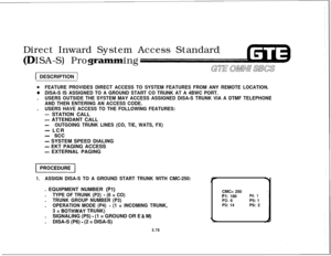 Page 613Direct Inward System Access Standard
ISA-S) Proing1 DESCRIPTION 1
@FEATURE PROVIDES DIRECT ACCESS TO SYSTEM FEATURES FROM ANY REMOTE LOCATION.
@DISA-S IS ASSIGNED TO A GROUND START CO TRUNK AT A 4BWC PORT..
USERS OUTSIDE THE SYSTEM MAY ACCESS ASSIGNED DISA-S TRUNK VIA A DTMF TELEPHONE
AND THEN ENTERING AN ACCESS CODE..
USERS HAVE ACCESS TO THE FOLLOWING FEATURES:
- STATION CALL
- ATTENDANT CALL
-OUTGOING TRUNK LINES (CO, TIE, WATS, FX)
- LCR
- see
- SYSTEM SPEED DIALING
- EKT PAGING ACCESS
- EXTERNAL...