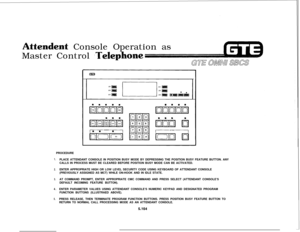 Page 638Attehdent Console Operation as
Master Control 
ITelepPROCEDURE
1.
2.
3.
4.
5.PLACE ATTENDANT CONSOLE IN POSITION BUSY MODE BY DEPRESSING THE POSITION BUSY FEATURE BUTTON. ANY
CALLS IN PROCESS MUST BE CLEARED BEFORE POSITION BUSY MODE CAN BE ACTIVATED.
ENTER APPROPRIATE HIGH OR LOW LEVEL SECURITY CODE USING KEYBOARD OF ATTENDANT CONSOLE
(PREVIOUSLY ASSIGNED AS MCT) WHILE ON-HOOK AND IN IDLE STATE.
AT COMMAND PROMPT, ENTER APPROPRIATE CMC COMMAND AND PRESS SELECT (ATTENDANT CONSOLE’S
DEFAULT INCOMING...