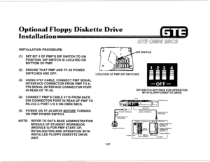 Page 76Optional Floppy Diskette Drive. 
INSTALLATION PROCEDURE: 
(1) 
(2) 
(3) 
(4) 
(5) SET BIT 4 OF PMP’S DIP SWITCH TO ON 
POSITION. DIP SWITCH IS LOCATED ON 
BOTTOM OF PMP. 
ENSURE THAT PMP AND TF-20 POWER 
SWITCHES ARE OFF. 
USING #707 CABLE, CONNECT PMP SERIAL 
INTERFACE CONNECTOR FROM PMP TO 6- 
PIN SERIAL INTERFACE CONNECTOR PORT 
IN REAR OF TF-20. 
CONNECT PMP’S CABLE #715 FROM BACK 
DIN CONNECTOR PORT IN REAR OF PMP TO 
RS-232-C PORT I/O 0 ON OMNI SBCS. 
POWER ON TF-20 DRIVE BEFORE TURNING 
ON PMP...