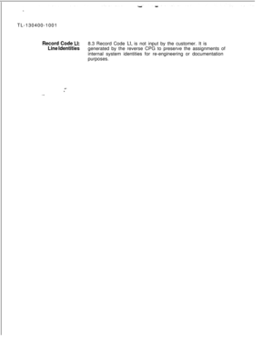 Page 160TL-130400-1001Record Code LI:8.3 Record Code LI, is not input by the customer. It is
Line Identitiesgenerated by the reverse CPG to preserve the assignments of
internal system identities for re-engineering or documentation
purposes.
s-.”. . . .SVR 5210 