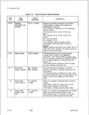 Page 230TL-130400-1001
Table 11.3Entry Fields for Record Code StCOMMENTS
00-31 = number
Ion purposes.
-This number is referred to on the following
Record Codes:
TR, columns 21-22, 24-25, 27-28, and
NR, columns 18-l 9, 21-22, 24-25, and
NT, columns 28-29
ST, columns 17-18
-The sending instruction/select order
combination must be unique across all
NOTE: Sending instruction list number 00 is a
valid CPG entry; however, 00 should never be
used on this record code.
number that is used for this s
instruction. The...