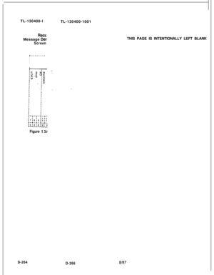 Page 262TL-130400-lReccMessage 
Del
Screen
D-264TL-130400-1001
r--------
l
I
I
II
Figure I 3.r
D-266THIS PAGE IS INTENTIONALLY LEFT BLANK
8f87 