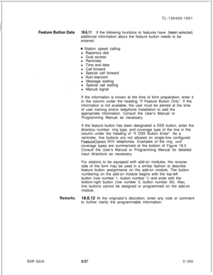 Page 395TL-130400-1001Feature Button Data18.6.11If the following functions or features have .been selected,
additional information about the feature button needs to be
entered:
0 Station speed calling
l Repertory dial
l Dual access
l Reminder
l Time and date
l Call forward
. . .l Special call forward
l Auto 
inercoml Message waiting
. .l Special call waiting
l Manual signal
If the information is known at the time of form preparation, enter it
in the column under the heading “If Feature Button Only”. If the...