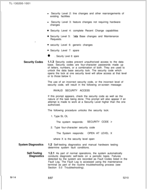 Page 586TL-130200-1001__M-14l Security Level 2: line changes and other rearrangements of
existing facilities
l Security Level 3: feature changes not requiring hardware
changes
0 Security Level 4: complete Recent Change capabilities
0 Security Level 5:~Iata Base changes and Maintenance
Requests.
0 security Level 6: generic changes
0 Security Level 7: spare
l . Security Level 8: spare
Security Codes1.1.3 Security codes prevent unauthorized access to the data
base. Security codes are four-character passwords made...