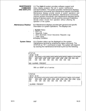 Page 595MAINTENANCE2.0 The OMNI SI system provides software support and
COMMANDSstatus display programs that aid in system maintenance
AND DISPLAYSand fault isolation. The system provides maintenance displays,
maintenance commands and maintenance request commands .
Maintenance displays provide records of system operations andrecords of automatic fault detection. Maintenance commands,
memory access commands, and maintenance requests permit
testing of devices and/or circuits and the removal of defective
devices...