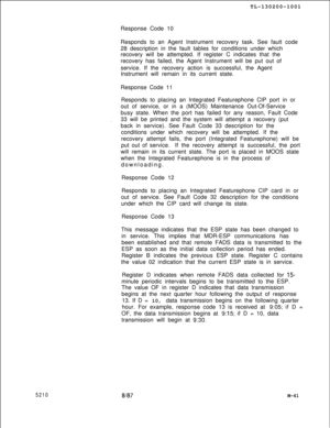 Page 6155210TL-130200-1001
Response Code 10
Responds to an Agent Instrument recovery task. See fault code
28 description in the fault tables for conditions under which
recovery will be attempted. If register C indicates that the
recovery has failed, the Agent Instrument will be put out of
service. If the recovery action is successful, the Agent
Instrument will remain in its current state.
Response Code 11
Responds to placing an Integrated Featurephone CIP port in or
out of service, or in a (MOOS) Maintenance...