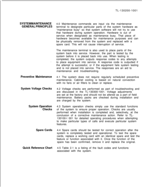 Page 683SYSTEM MAINTENANCE
GENERAL PRINCIPLES.  
.
Preventive Maintenance
System Voltage Checks
System Operation
Checks
Spare Cards
Quick Reference Chart
5210TL-130200-1001
4.0 Maintenance commands are input via the maintenance
terminal to designate particular parts of the system hardware as
“maintenance busy” so that system software will not try to use
that hardware during system operation. Hardware is out of
service when designated as maintenance busy. That piece of
hardware becomes available for maintenance...
