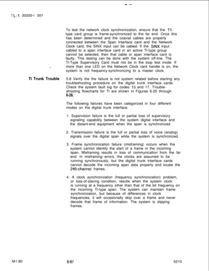 Page 756-!-L-l 30200-l 001
--To test the network clock synchronization, ensure that the 
Tl-type card group is frame-synchronized to the far end. Once this
has been determined and the coaxial cables are properly
connected between the Span Interface card and the Network
Clock card, the SINX input can be cabled. If the 
SINX input
cabled to a span interface card in an active Tl-type group
cannot be selected, then that cable or span interface card is
faulty. This testing can be done with the system off-line. The...