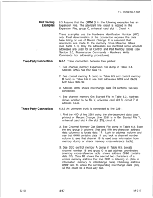 Page 793TL-130200-1001Call Tracing6.3 Assume that the OMNI SI in the following examples has an
ExamplesExpansion File. The attendant line circuit is located in the
Expansion File, group C, universal card slot 1, Circuit 4.
_.
Two-Party ConnectionThese examples use the Hardware Identification Number (HID)
only. Final determination of the connection requires the data
base listing or use of Recent Change. It is assumed that
references are made to the memory cross-reference tables
(see Table 6.1). Only the addresses...