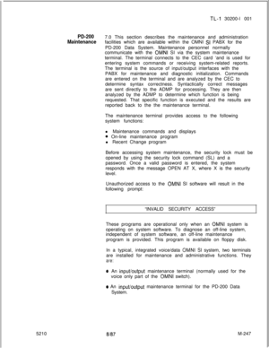 Page 8235210TL-I 30200-l 001
PD-2007.0 This section describes the maintenance and administration
Maintenancefacilities which are available within the OMNI SI PABX for the
PD-200 Data System. Maintenance personnel normally
communicate with the 
OMNI SI via the system maintenance
terminal. The terminal connects to the CEC card ‘and is used for
entering system commands or receiving system-related reports.
The terminal is the source of input/output interfaces with the
PABX for maintenance and diagnostic...