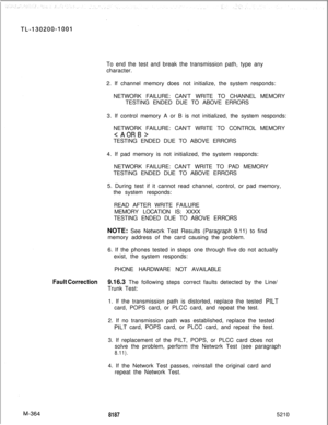 Page 940To end the test and break the transmission path, type any
character.
2. If channel memory does not initialize, the system responds:
NETWORK FAILURE: CAN’T WRITE TO CHANNEL MEMORY
TESTING ENDED DUE TO ABOVE ERRORS
3. If control memory A or B is not initialized, the system responds:
NETWORK FAILURE: CAN’T WRITE TO CONTROL MEMORYTESTING ENDED DUE TO ABOVE ERRORS
4. If pad memory is not initialized, the system responds:
NETWORK FAILURE: CAN’T WRITE TO PAD MEMORY
TESTING ENDED DUE TO ABOVE ERRORS
5. During...