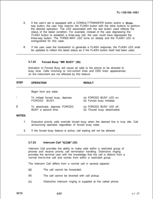 Page 111.-TL-130100-1001
5.If the user’s set is equipped with a CONSULT/TRANSFER button and/or a three-way button, the user may intermix the FLASH button with the other buttons to perform
the desired operation. The LED associated with the last button used reflects the
status of the latest condition. For example, instead of the user depressing the
FLASH button to establish a three-way call, the user could have depressed the
three-way button. The THREE-WAY LED turns on steady and the FLASH LED is
extinguished for...