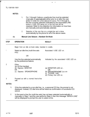 Page 118r._- -TL-130100-1001
NOTES:
1.For 1 through 3 above, a particular line must be selected
(manually or 
automaticaily) either prior to or after the user
action in order for a line seizure to occur. For 4 through 6,
the line currently selected (indicated by the associated LINE
button’s I-USE LED being on) is the line that will bereseized. Refer to line selection for information on how lines
are manually and automatically selected.
2.Selection of the one line on a single-line set is doneautomatically by the...