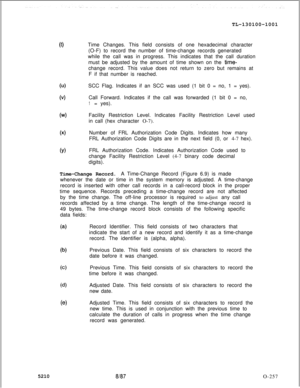 Page 261TL-130100-10010)Time Changes. This field consists of one hexadecimal character
(O-F) to record the number of time-change records generated
while the call was in progress. This indicates that the call duration
must be adjusted by the amount of time shown on the 
time-change record. This value does not return to zero but remains at
F if that number is reached.
04SCC Flag. Indicates if an SCC was used (1 bit 0 = no, 1 = yes).
(4Call Forward. Indicates if the call was forwarded (1 bit 0 = no,1= yes)....