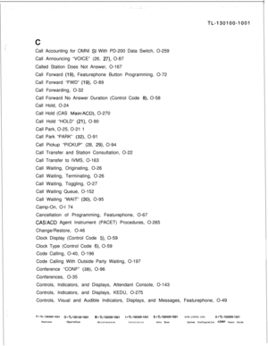 Page 309Call Accounting for OMNI SI With PD-200 Data Switch, O-259
Call Announcing “VOICE” (26, 
27), O-87
Called Station Does Not Answer, O-167
Call Forward 
(19) Featurephone Button Programming, O-72
Call Forward “FWD” 
(19) O-89
Call Forwarding, O-32
Call Forward No Answer Duration (Control Code 
8), O-58
Call Hold, O-24
Call Hold (CAS 
Main/ACD), O-270
Call Hold “HOLD” 
(21) O-90
Call Park, O-25, O-21 1
Call Park “PARK” 
(32), O-91
Call Pickup “PICKUP” (28, 
29), O-94
Call Transfer and Station Consultation,...