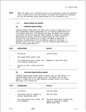 Page 41TL-130100-1001NOTE:When the station has a conference circuit in the progressive mode, the conference
circuit is made busy to any other station. The station that initiates the conference
can call the attendant without disconnecting from the conference circuit.
2.2.22Speed Calling and Update
(a)lndividual Speed Callinglndividual Speed Calling allows the station user to have a unique set of up to
eight speed-calling entries programmed into an individual speed-calling list
in the system data base. This...