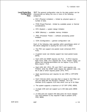 Page 573TL-130500-1001Local Packet Bus12.7 The general configuration rules for the data system can be
Configurationcharacterized as falling into one or more of the following
Rulescategories:
l 
PHI’ (Physical Limitation) = limited by physical space or
number of slots.
l POW (Power/Thermal) 
- limited by available power or thermal
considerations.
l SYS (System) = system design limitation
l MEM (Memory) = available memory limitation
l PRO (Processor Power) = software processing power
limitation
l CON...