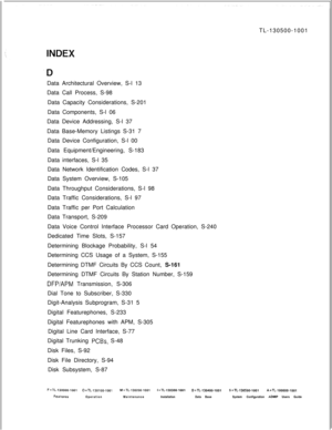 Page 755TL-130500-1001
Data Architectural Overview, S-l 13
Data Call Process, S-98
Data Capacity Considerations, S-201
Data Components, S-l 06
Data Device Addressing, S-l 37
Data Base-Memory Listings S-31 7
Data Device Configuration, S-l 00
Data Equipment/Engineering, S-183
Data interfaces, S-l 35
Data Network Identification Codes, S-l 37
Data System Overview, S-105
Data Throughput Considerations, S-l 98
Data Traffic Considerations, S-l 97
Data Traffic per Port Calculation
Data Transport, S-209
Data Voice...